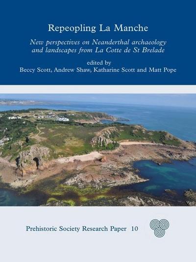 Repeopling La Manche: New Perspectives on Neanderthal Lifeways from La Cotte de St Brelade
