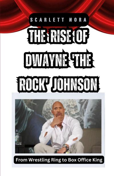 The Rise of Dwayne ’The Rock’ Johnson