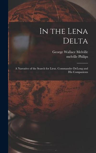 In the Lena Delta: A Narrative of the Search for Lieut. Commander DeLong and his Companions