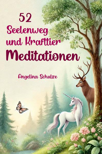 52 Seelenweg und Krafttier Meditationen: Spirituelle Führung und deine Seele stärken (Angelinas Hypnosetexte und Entspannungsreisen)