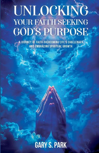 Unlocking Your Faith Seeking God’s Purpose