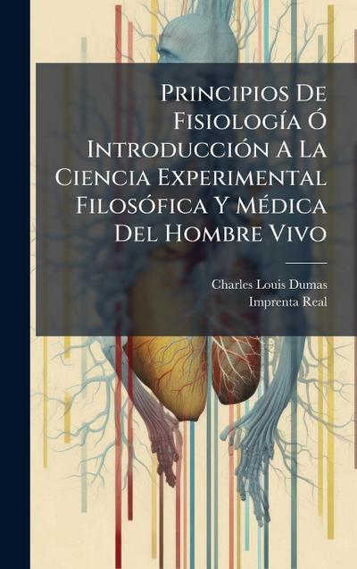 Principios De FisiologÃ-a Ã" IntroducciÃ3n A La Ciencia Experimental FilosÃ3fica Y MÃ(c)dica Del Hombre Vivo