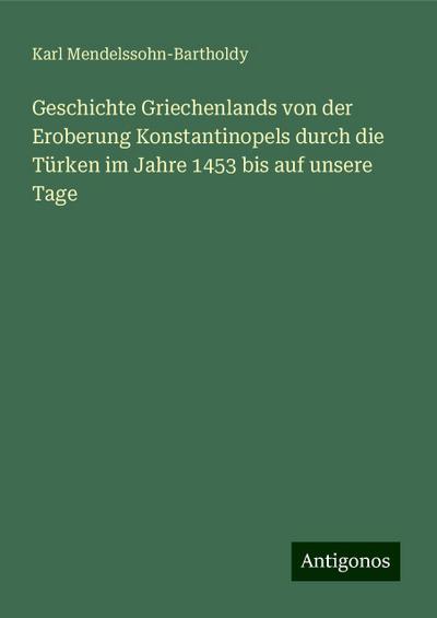 Mendelssohn-Bartholdy, K: Geschichte Griechenlands von der E