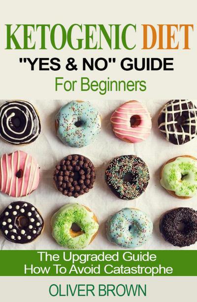 Ketogenic Diet "Yes & No" Guide For Beginners