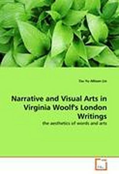 Narrative and Visual Arts in Virginia Woolf’s London Writings