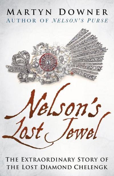 Nelson’s Lost Jewel: The Extraordinary Story of the Lost Diamond Chelengk