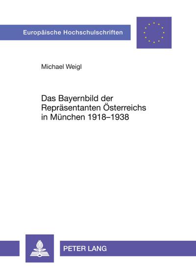 Das Bayernbild der Repräsentanten Österreichs in München 1918-1938