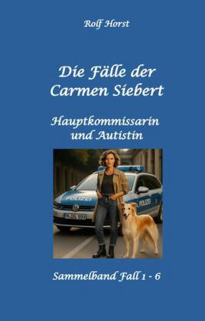 Die Fälle der Carmen Siebert - Autismus, Mord, Übergriff, Milzruptur, Eifersucht, Sex-Videos, Hundesitting, Nordkap, Clique, Verrat, Missbrauch, Öko, Kommune, Ärztin, Eifersucht