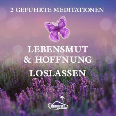 Lebensmut und Hoffnung - Geführte Meditationen zum Loslassen