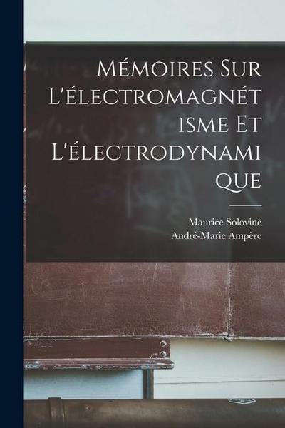 Mémoires sur l’électromagnétisme et l’électrodynamique