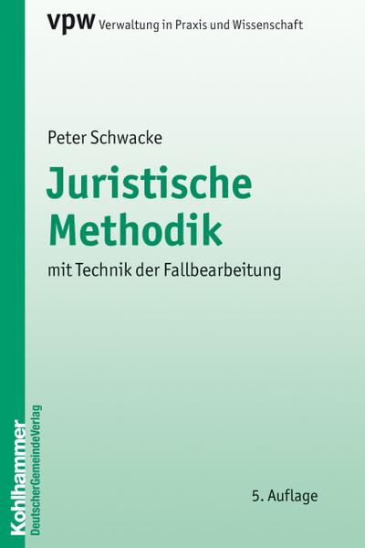 Juristische Methodik: mit Technik der Fallbearbeitung (Verwaltung in Praxis und Wissenschaft, 3, Band 3)