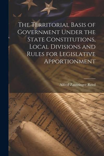 The Territorial Basis of Government Under the State Constitutions, Local Divisions and Rules for Legislative Apportionment