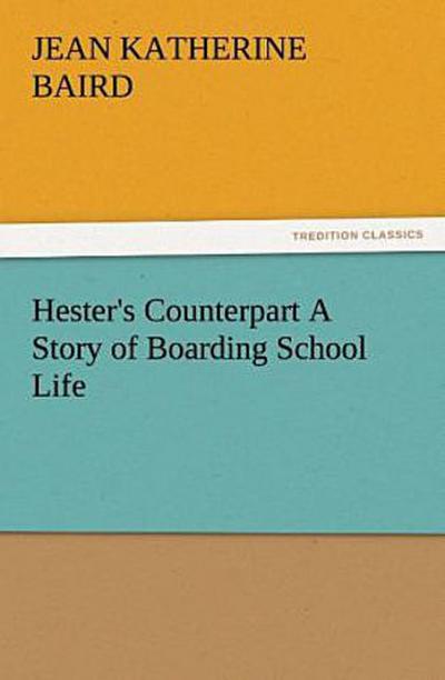 Hester’s Counterpart A Story of Boarding School Life