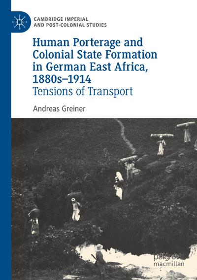 Human Porterage and Colonial State Formation in German East Africa, 1880s¿1914