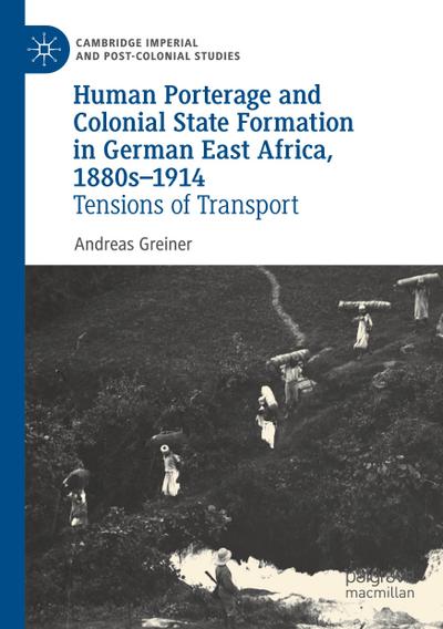Human Porterage and Colonial State Formation in German East Africa, 1880s-1914