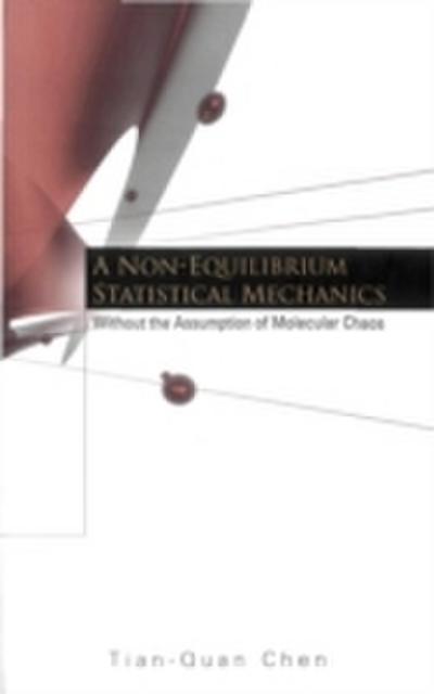 Non-equilibrium Statistical Mechanics, A: Without The Assumption Of Molecular Chaos