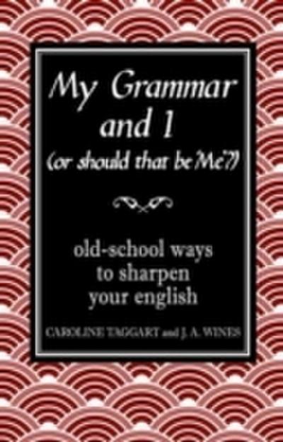 My Grammar and I (Or Should That be ’Me’?)