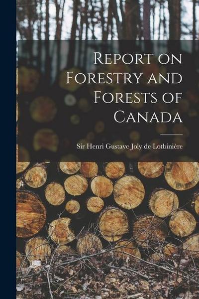 Report on Forestry and Forests of Canada [microform]