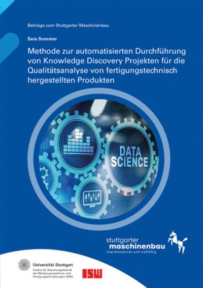 Methode zur automatisierten Durchführung von Knowledge Discovery Projekten für die Qualitätsanalyse von fertigungstechnisch hergestellten Produkten.
