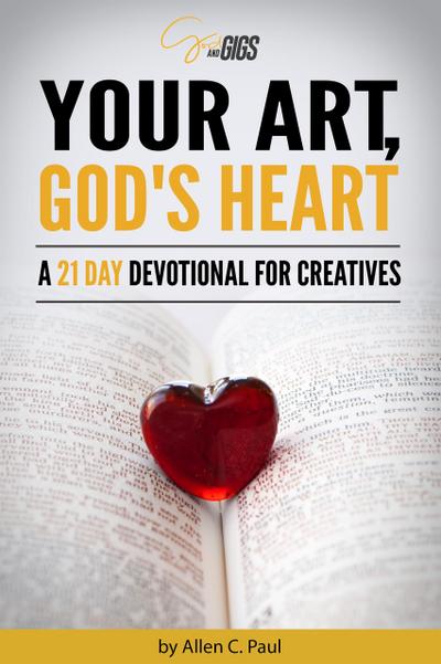 Your Art, God’s Heart: A 21 Day Devotional for Creatives