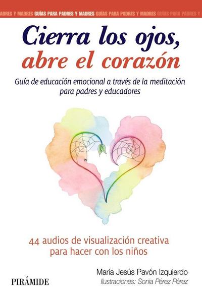 Cierra los ojos, abre el corazón : guía de educación emocional a través de la meditación