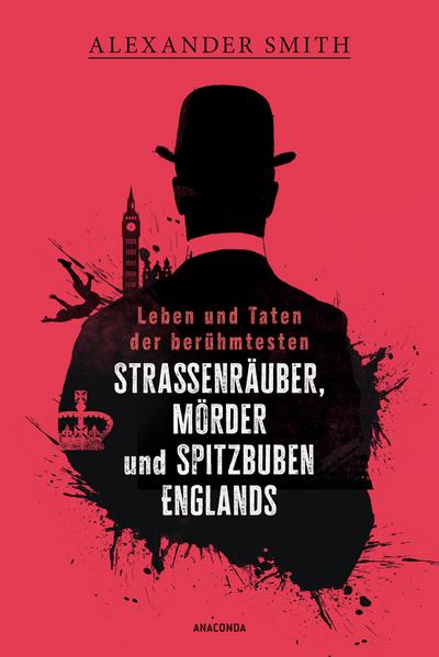 Leben und Taten der berühmtesten Straßenräuber, Mörder und Spitzbuben Englands