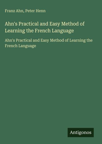 Ahn’s Practical and Easy Method of Learning the French Language