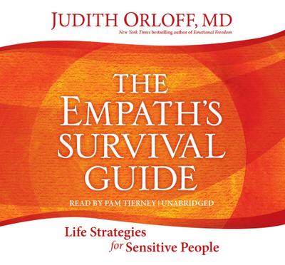 The Empath’s Survival Guide: Life Strategies for Sensitive People