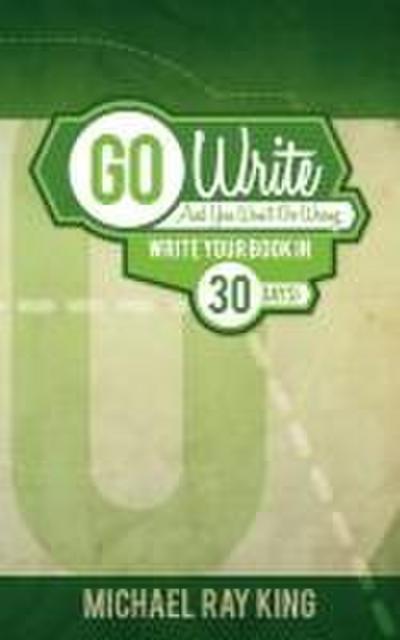 Go Write and You Won’t Go Wrong