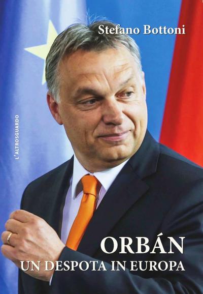 Bottoni, S: Orbán. Un despota in Europa