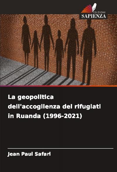 La geopolitica dell’accoglienza dei rifugiati in Ruanda (1996-2021)