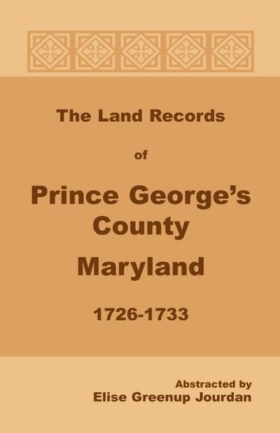 The Land Records of Prince George’s County, Maryland, 1726-1733