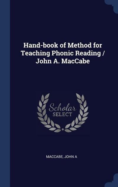 Hand-book of Method for Teaching Phonic Reading / John A. MacCabe