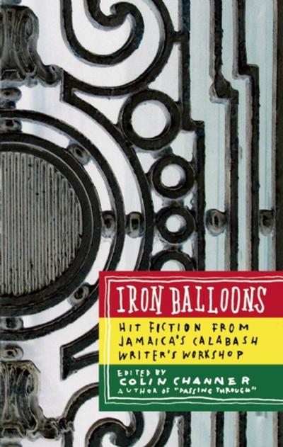 Iron Balloons: Hit Fiction from Jamaica’s Calabash Writer’s Workshop