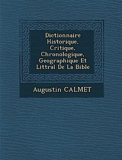 Dictionnaire Historique, Critique, Chronologique, Geographique Et Litt&#65533;ral De La Bible