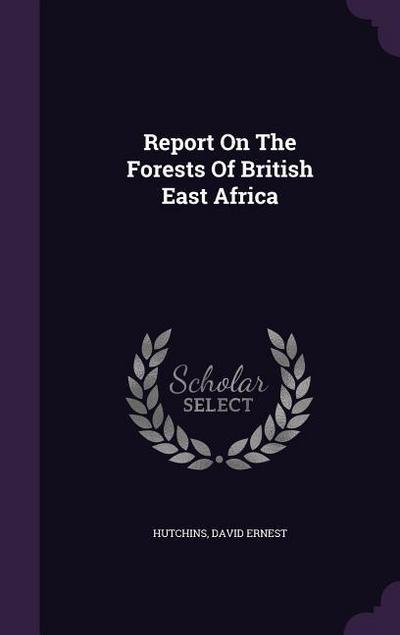 Report On The Forests Of British East Africa