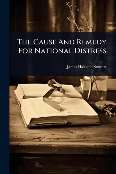 The Cause And Remedy For National Distress
