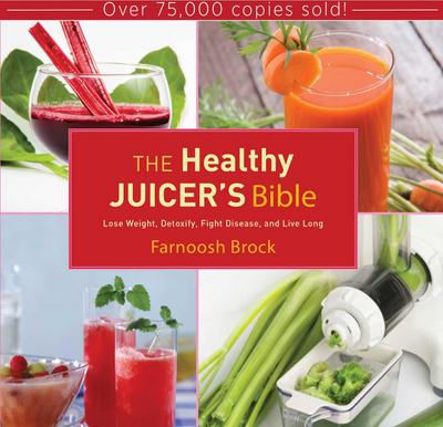 The Healthy Juicer’s Bible