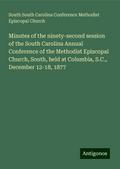 Minutes of the ninety-second session of the South Carolina Annual Conference of the Methodist Episcopal Church, South, held at Columbia, S.C., December 12-18, 1877