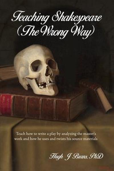Teaching Shakespeare: (The Wrong Way)
