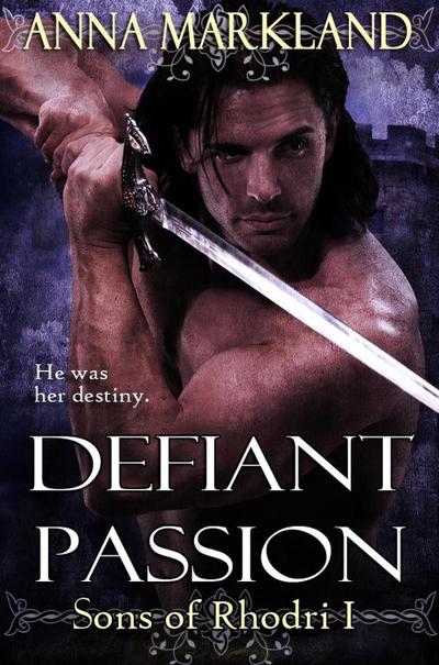 Defiant Passion (The Sons of Rhodri, #1)