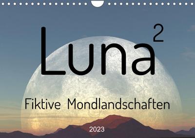 Luna 2 - Fiktive Mondlandschaften (Wandkalender 2023 DIN A4 quer)