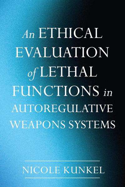 An Ethical Evaluation of Lethal Functions in Autoregulative Weapons Systems