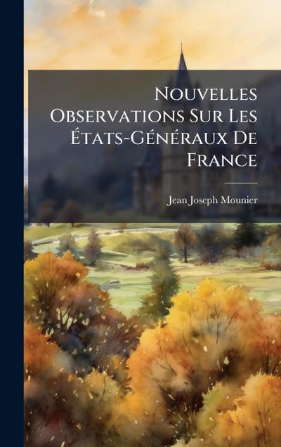 Nouvelles Observations Sur Les Ã&#137;tats-GÃ(c)nÃ(c)raux De France