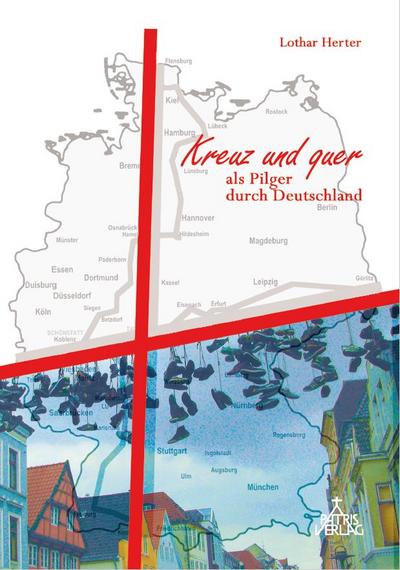Kreuz und quer als Pilger durch Deutschland