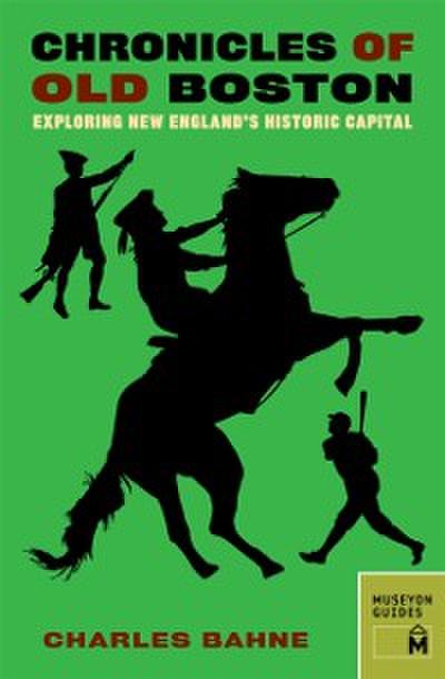 Chronicles of Old Boston : Exploring New England’s Historic Capital