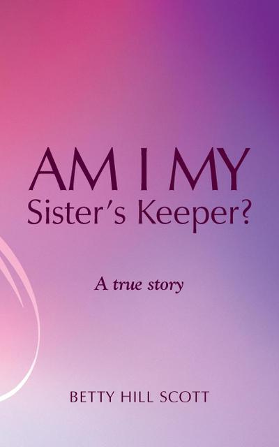Am I My Sister’s Keeper?
