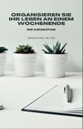 Organisieren Sie Ihr Leben an einem Wochenende