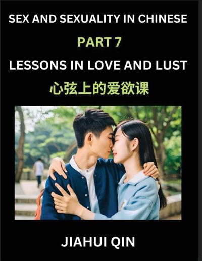 Chinese Romantic Stories & Essays on Sex and Sexuality (Part 7)- Self-learn Reading Chinese Romance, Sex Education, Love, Intimacy and Lust, Simple Lessons for Beginner Students of Mandarin Chinese, Easy Vocabulary, English, Pinyin, Simplified Characters
