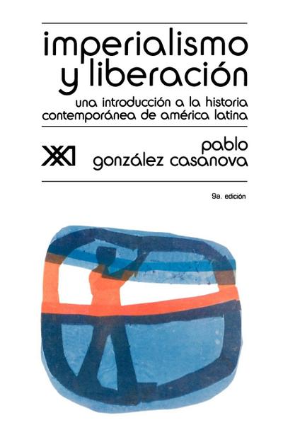 Imperialismo y Liberacion. Una Introduccion a la Historia - Pablo Gonzalez Casanova